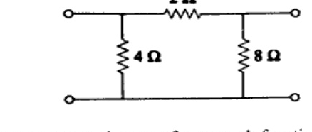 Two-port network: bottom wire common. Input port left, output port right. 4 ohm shunt resistor across input, 2 ohm series resistor top between input and output, 8 ohm shunt resistor across output.