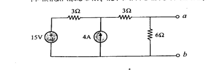 Circuit with 15V source in series with 3 ohm, 4A current source in parallel, then 3 ohm in series and 6 ohm across terminals a-b. Terminals a on top, b on bottom common.