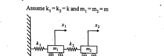 Two masses m1 and m2 on rollers on horizontal ground, connected to each other by spring k2 and left mass connected to left vertical wall by spring k1. Displacements x1 and x2 to the right. Given k1=k2=k and m1=m2=m.